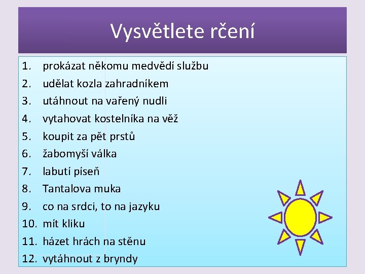 Vysvětlete rčení 1. 2. 3. 4. 5. 6. 7. 8. 9. 10. 11. 12.