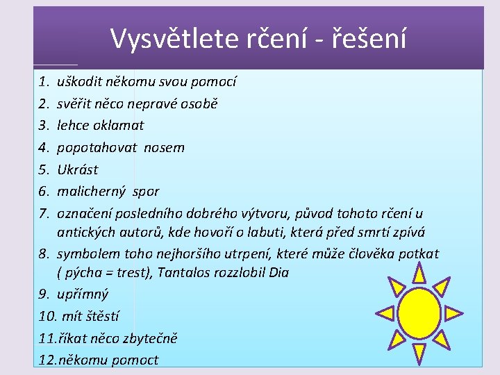 Vysvětlete rčení - řešení 1. 2. 3. 4. 5. 6. 7. uškodit někomu svou