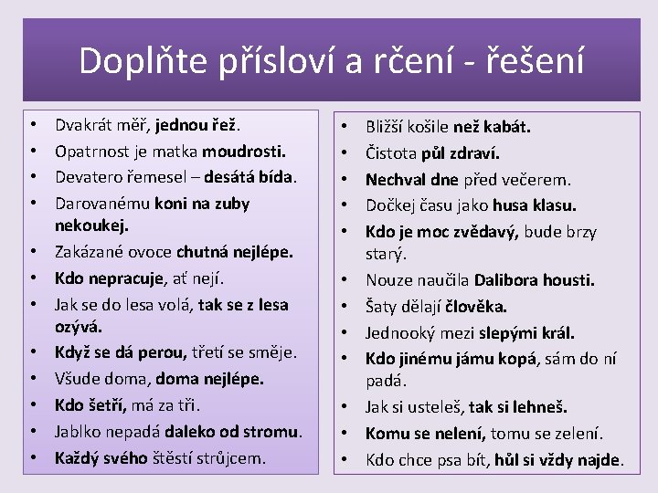 Doplňte přísloví a rčení - řešení • • • Dvakrát měř, jednou řež. Opatrnost