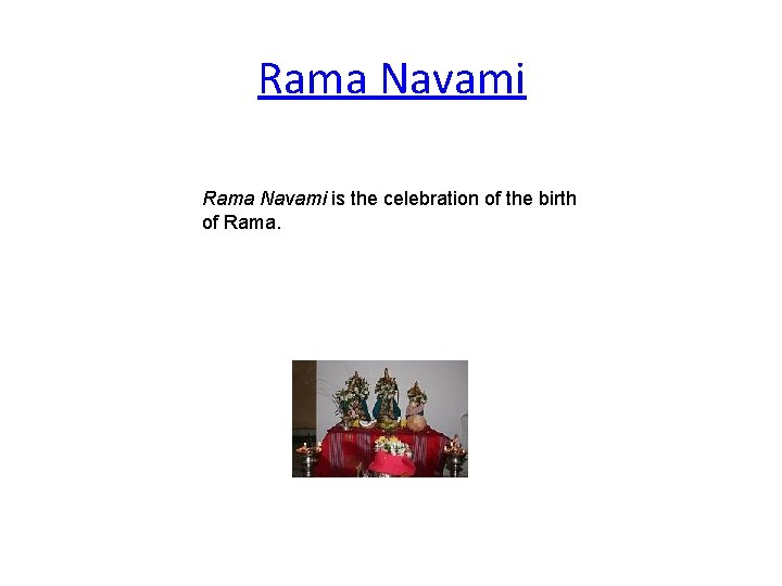 Rama Navami is the celebration of the birth of Rama. 