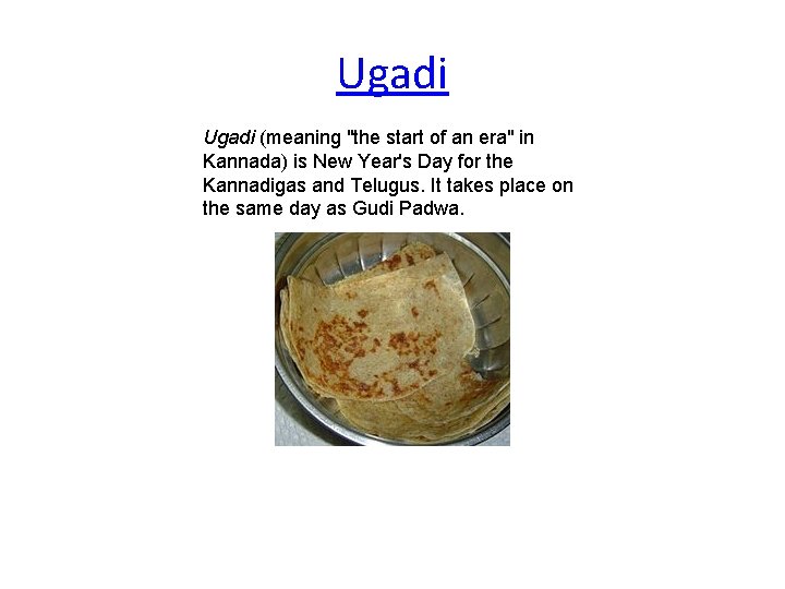 Ugadi (meaning "the start of an era" in Kannada) is New Year's Day for