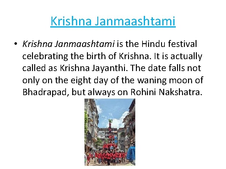 Krishna Janmaashtami • Krishna Janmaashtami is the Hindu festival celebrating the birth of Krishna.