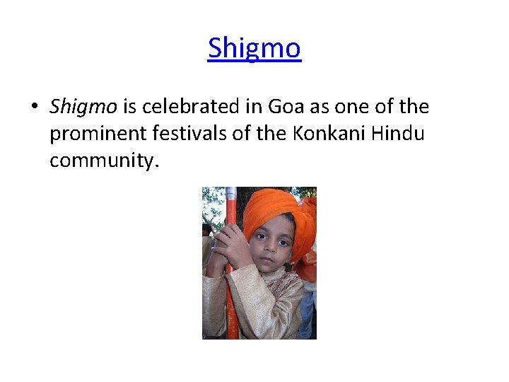 Shigmo • Shigmo is celebrated in Goa as one of the prominent festivals of