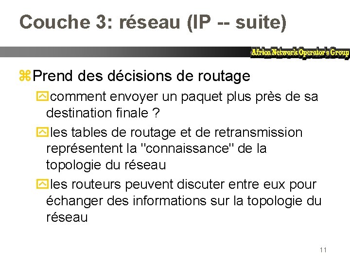 Couche 3: réseau (IP -- suite) z. Prend des décisions de routage ycomment envoyer