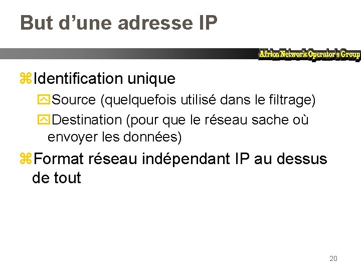 But d’une adresse IP z. Identification unique y. Source (quelquefois utilisé dans le filtrage)