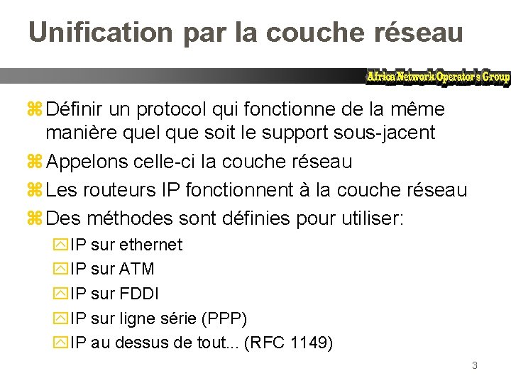 Unification par la couche réseau z Définir un protocol qui fonctionne de la même