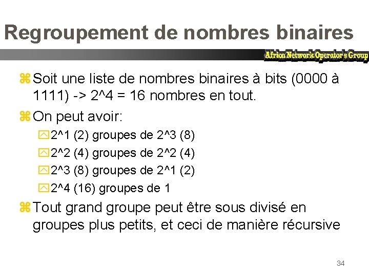 Regroupement de nombres binaires z Soit une liste de nombres binaires à bits (0000
