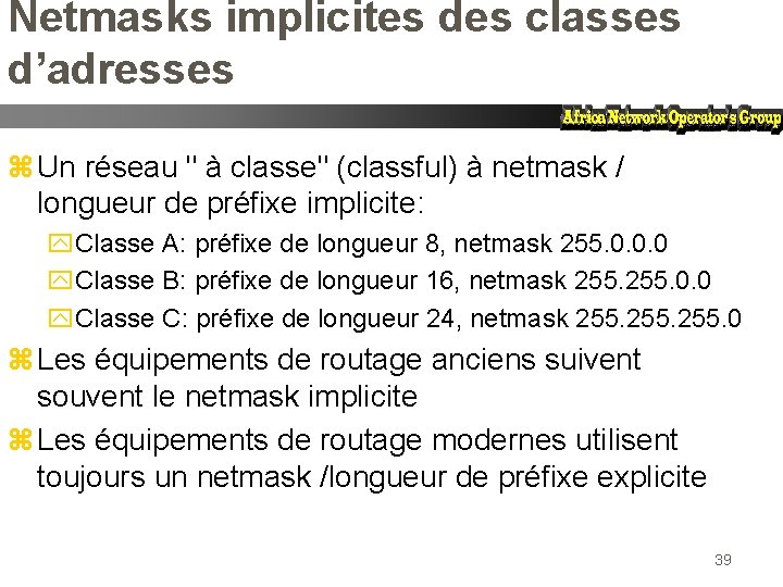 Netmasks implicites des classes d’adresses z Un réseau " à classe" (classful) à netmask