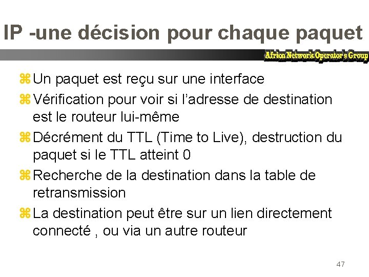 IP -une décision pour chaque paquet z Un paquet est reçu sur une interface