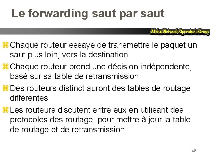 Le forwarding saut par saut z Chaque routeur essaye de transmettre le paquet un