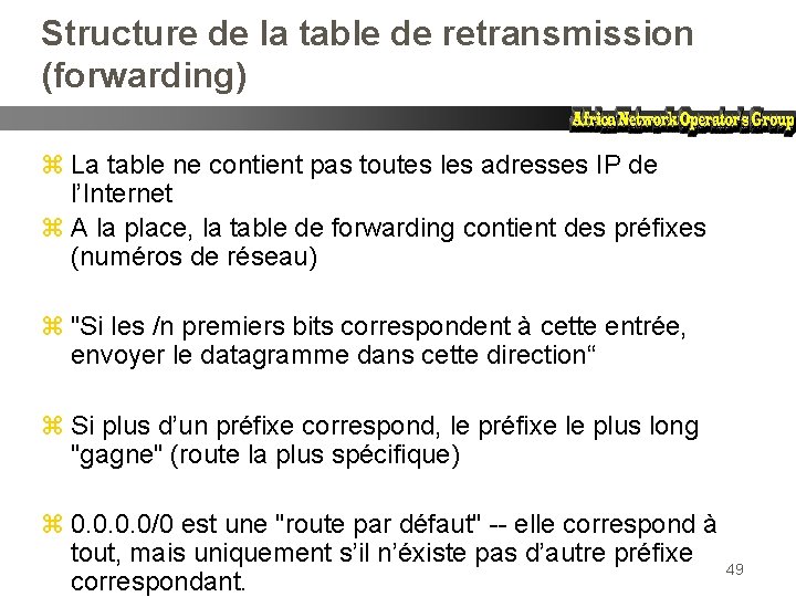 Structure de la table de retransmission (forwarding) z La table ne contient pas toutes