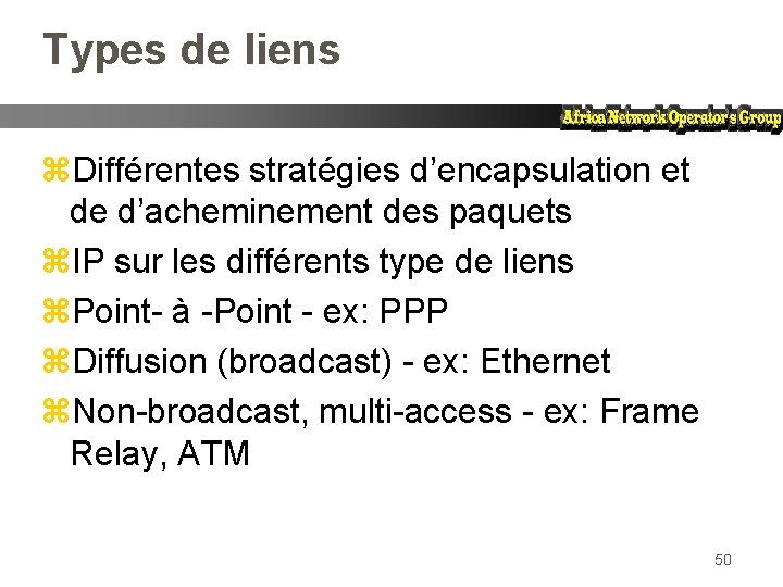 Types de liens z. Différentes stratégies d’encapsulation et de d’acheminement des paquets z. IP