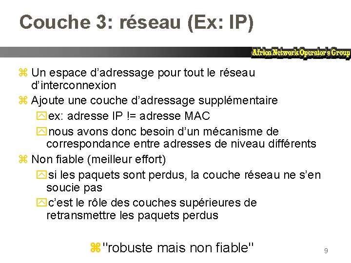 Couche 3: réseau (Ex: IP) z Un espace d’adressage pour tout le réseau d’interconnexion