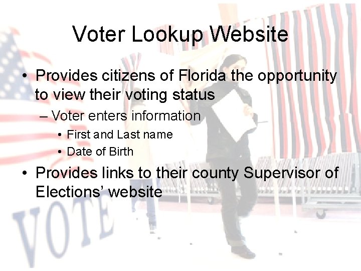 Voter Lookup Website • Provides citizens of Florida the opportunity to view their voting