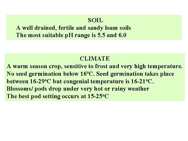 SOIL A well drained, fertile and sandy loam soils The most suitable p. H