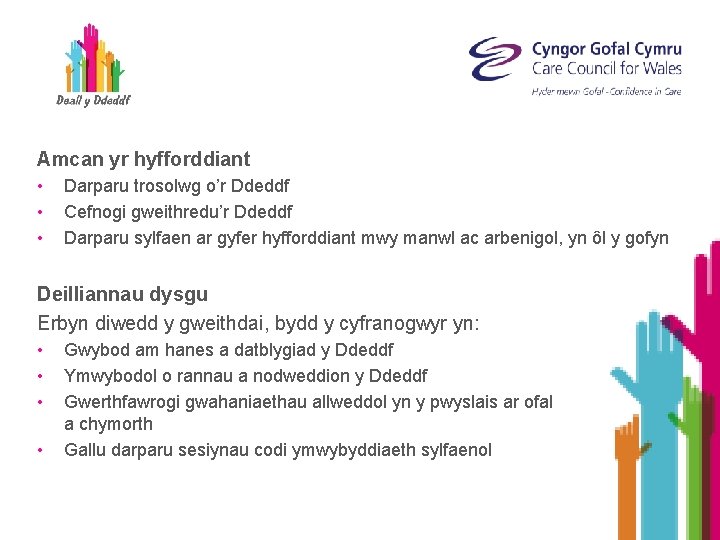 Amcan yr hyfforddiant • • • Darparu trosolwg o’r Ddeddf Cefnogi gweithredu’r Ddeddf Darparu