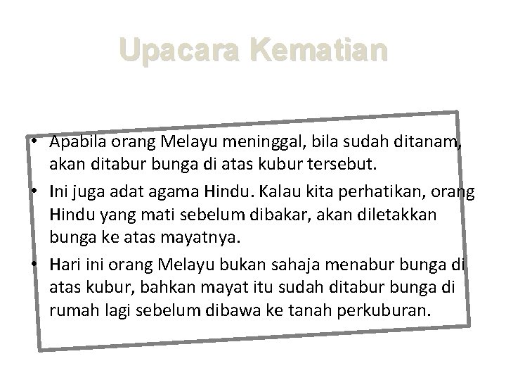 Upacara Kematian • Apabila orang Melayu meninggal, bila sudah ditanam, akan ditabur bunga di