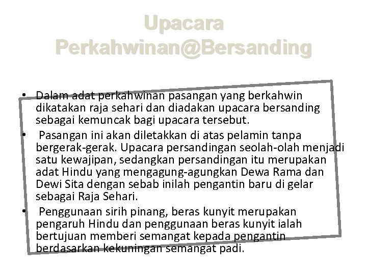 Upacara Perkahwinan@Bersanding • Dalam adat perkahwinan pasangan yang berkahwin dikatakan raja sehari dan diadakan