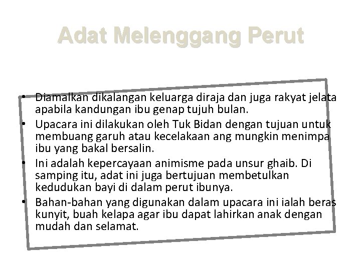 Adat Melenggang Perut • Diamalkan dikalangan keluarga diraja dan juga rakyat jelata apabila kandungan