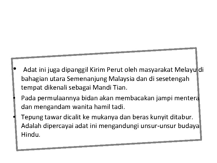  • Adat ini juga dipanggil Kirim Perut oleh masyarakat Melayu di bahagian utara