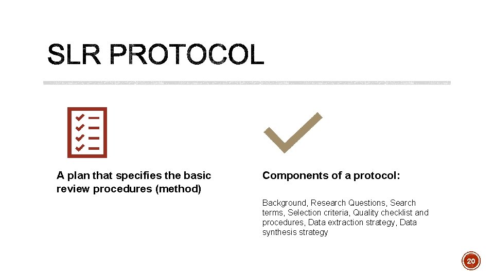 A plan that specifies the basic review procedures (method) Components of a protocol: Background,