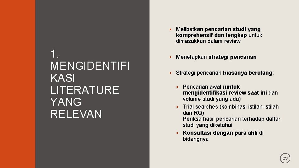§ Melibatkan pencarian studi yang komprehensif dan lengkap untuk dimasukkan dalam review 1. MENGIDENTIFI