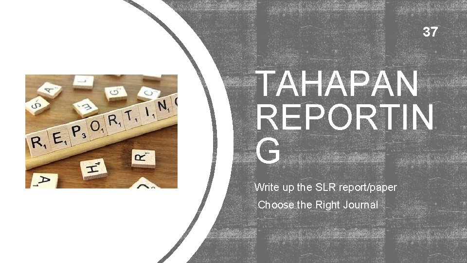 37 TAHAPAN REPORTIN G Write up the SLR report/paper Choose the Right Journal 