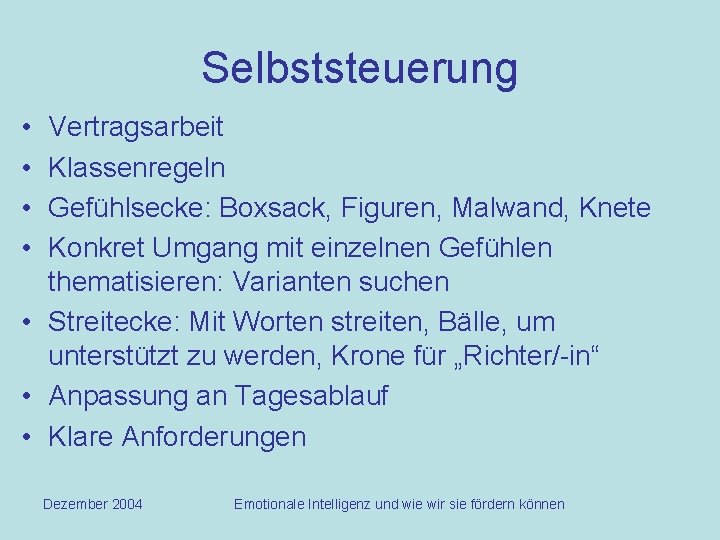 Selbststeuerung • • Vertragsarbeit Klassenregeln Gefühlsecke: Boxsack, Figuren, Malwand, Knete Konkret Umgang mit einzelnen
