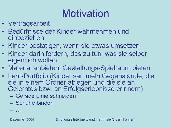 Motivation • Vertragsarbeit • Bedürfnisse der Kinder wahrnehmen und einbeziehen • Kinder bestätigen, wenn