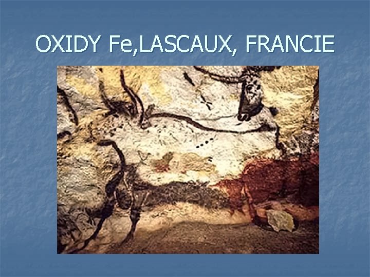 OXIDY Fe, LASCAUX, FRANCIE 