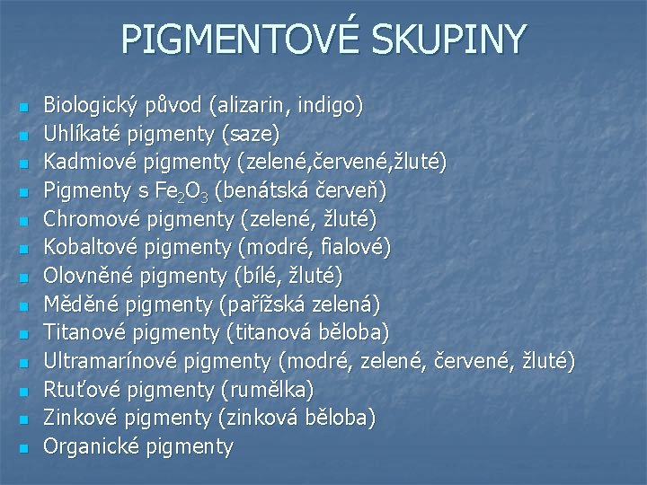 PIGMENTOVÉ SKUPINY n n n n Biologický původ (alizarin, indigo) Uhlíkaté pigmenty (saze) Kadmiové
