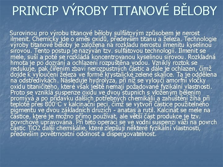 PRINCIP VÝROBY TITANOVÉ BĚLOBY Surovinou pro výrobu titanové běloby sulfátovým způsobem je nerost ilmenit.