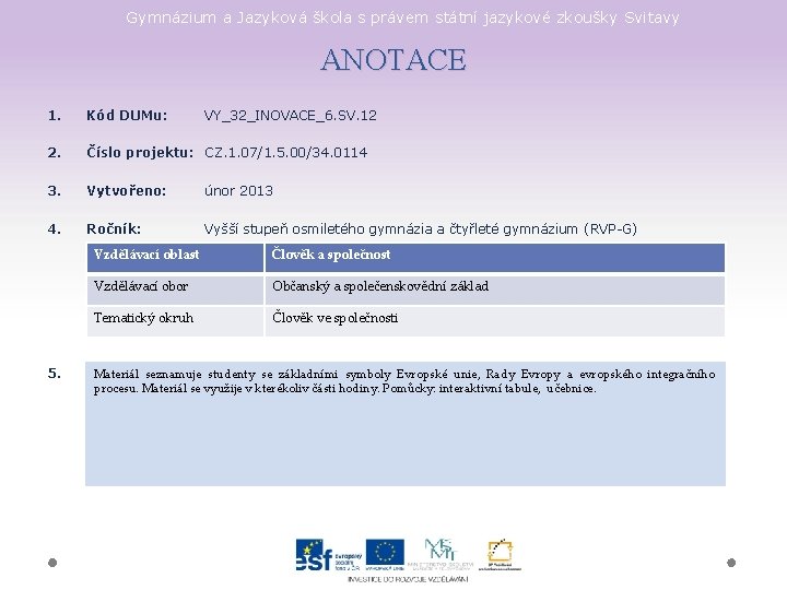 Gymnázium a Jazyková škola s právem státní jazykové zkoušky Svitavy ANOTACE 1. Kód DUMu:
