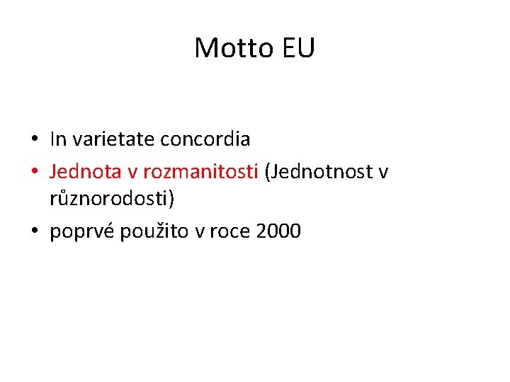 Motto EU • In varietate concordia • Jednota v rozmanitosti (Jednotnost v různorodosti) •