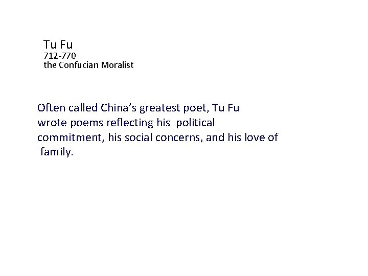 Tu Fu 712 -770 the Confucian Moralist Often called China’s greatest poet, Tu Fu