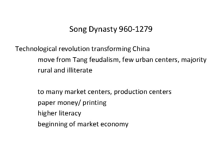 Song Dynasty 960 -1279 Technological revolution transforming China move from Tang feudalism, few urban