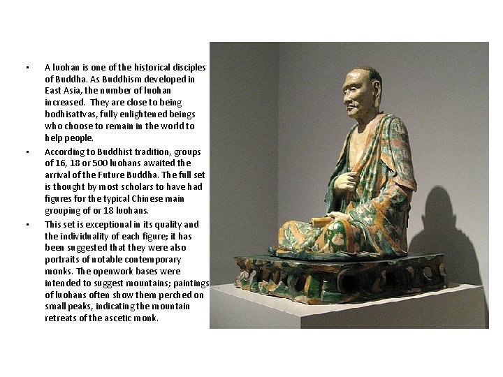  • • • A luohan is one of the historical disciples of Buddha.