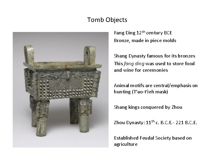Tomb Objects Fang Ding 12 th century BCE Bronze, made in piece molds Shang