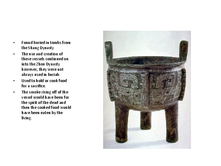  • • Found buried in tombs from the Shang Dynasty The use and