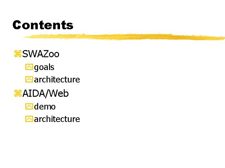 Contents z. SWAZoo ygoals yarchitecture z. AIDA/Web ydemo yarchitecture 