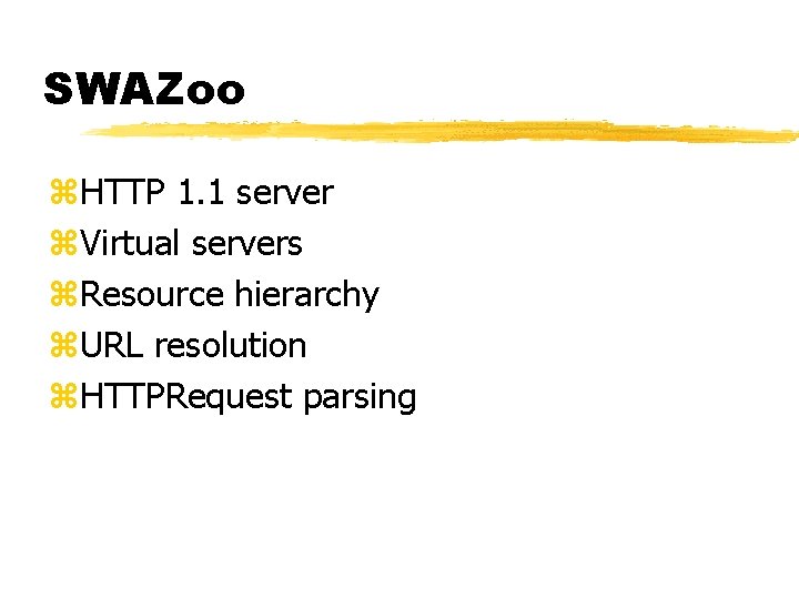 SWAZoo z. HTTP 1. 1 server z. Virtual servers z. Resource hierarchy z. URL