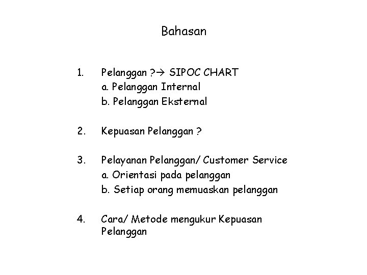 Bahasan 1. Pelanggan ? SIPOC CHART a. Pelanggan Internal b. Pelanggan Eksternal 2. Kepuasan