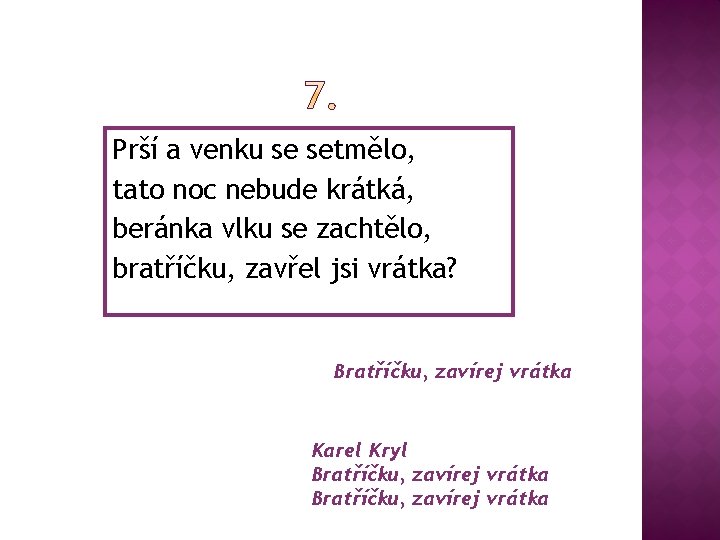 Prší a venku se setmělo, tato noc nebude krátká, beránka vlku se zachtělo, bratříčku,