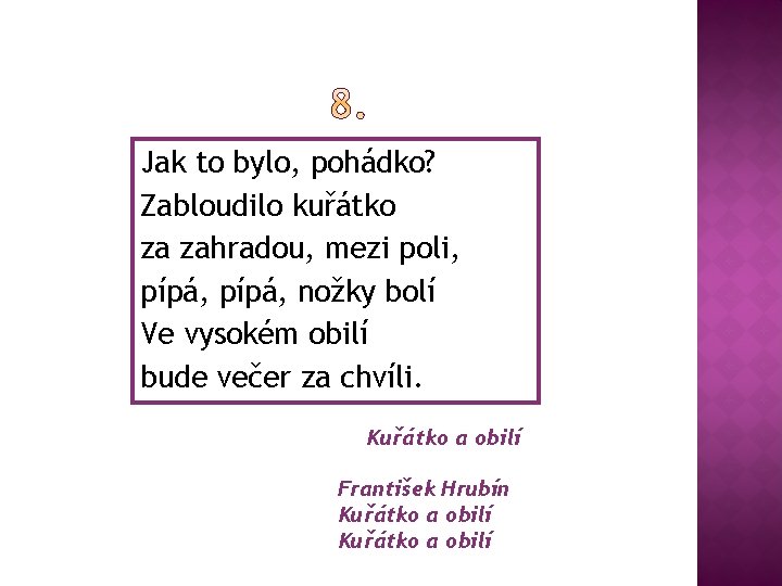 Jak to bylo, pohádko? Zabloudilo kuřátko za zahradou, mezi poli, pípá, nožky bolí Ve