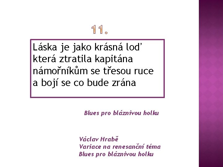 Láska je jako krásná loď která ztratila kapitána námořníkům se třesou ruce a bojí