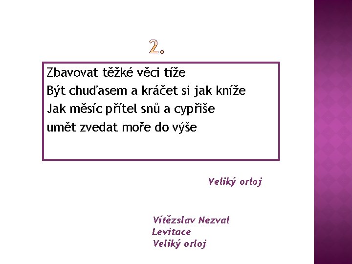 Zbavovat těžké věci tíže Být chuďasem a kráčet si jak kníže Jak měsíc přítel