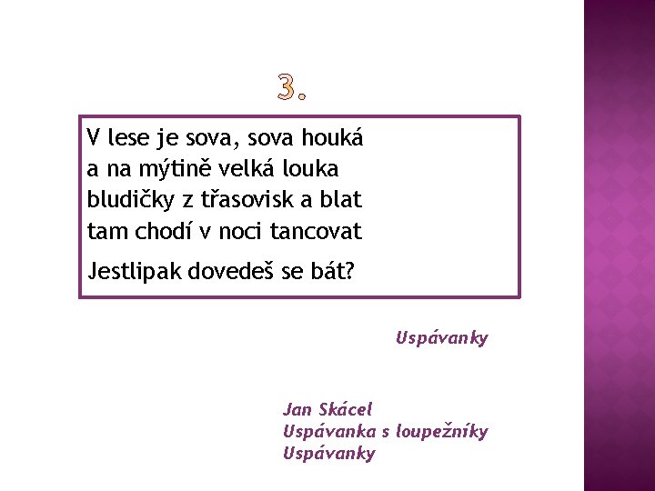 V lese je sova, sova houká a na mýtině velká louka bludičky z třasovisk