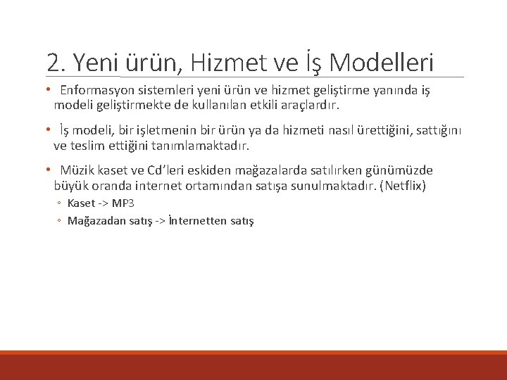 2. Yeni ürün, Hizmet ve İş Modelleri • Enformasyon sistemleri yeni ürün ve hizmet