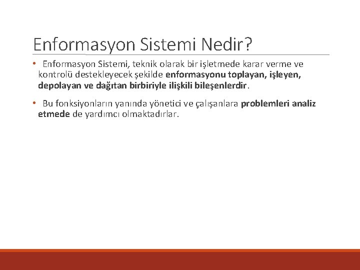 Enformasyon Sistemi Nedir? • Enformasyon Sistemi, teknik olarak bir işletmede karar verme ve kontrolü