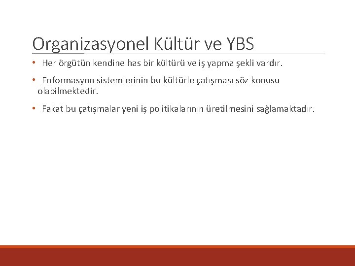 Organizasyonel Kültür ve YBS • Her örgütün kendine has bir kültürü ve iş yapma